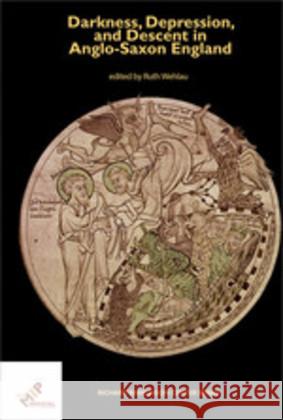 Darkness, Depression, and Descent in Anglo-Saxon England Ruth Wehlau 9781580443678 Medieval Institute Publications