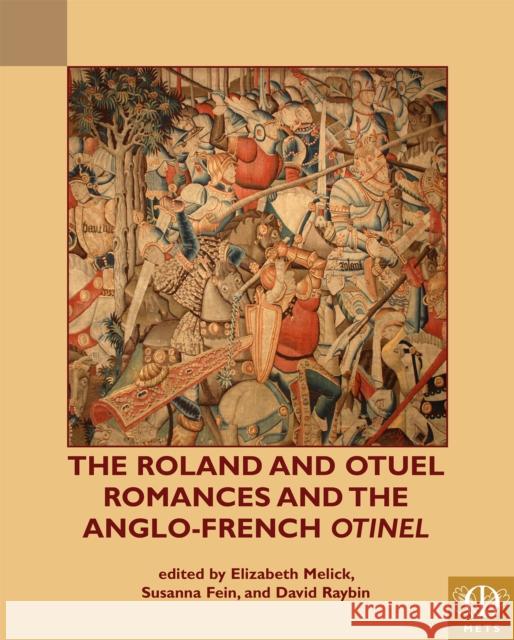 The Roland and Otuel Romances and the Anglo-Norman Otinel Melick, Elizabeth 9781580443883 Medieval Institute Publications