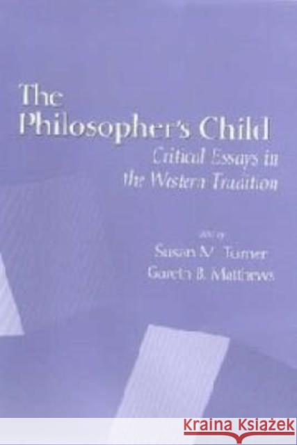 The Philosopher's Child: Critical Perspectives in the Western Tradition Turner, Susan M. 9781580460217
