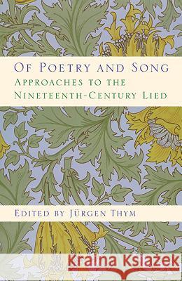 Of Poetry and Song: Approaches to the Nineteenth-Century Lied Jurgen Thym 9781580460552 University of Rochester Press