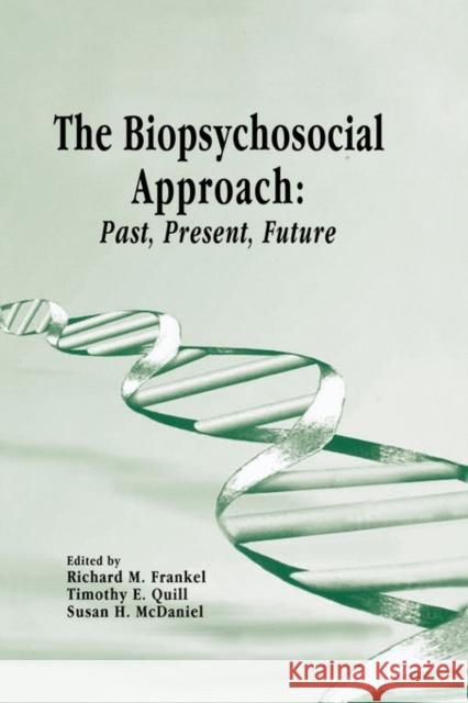 The Biopsychosocial Approach: Past, Present, Future Richard Frankel Timothy Quill Susan McDaniel 9781580460613