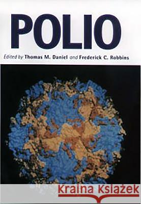 Polio Thomas M. Daniel Frederick C. Robbins 9781580460668 University of Rochester Press