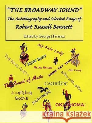 The Broadway Sound: The Autobiography and Selected Essays of Robert Russell Bennett Bennett, Estate Of Robert Russell 9781580460828 University of Rochester Press