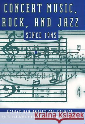 Concert Music, Rock, and Jazz Since 1945: Essays and Analytical Studies Marvin, Elizabeth West 9781580460965 University of Rochester Press