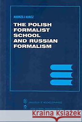 The Polish Formalist School and Russian Formalism Andrzej Karcz 9781580461108 University of Rochester Press