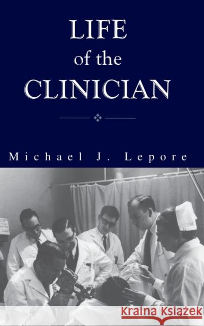 The Life of the Clinician: The Autobiography of Michael Lepore Michael J. Lepore Michael Lepore 9781580461160 University of Rochester Press