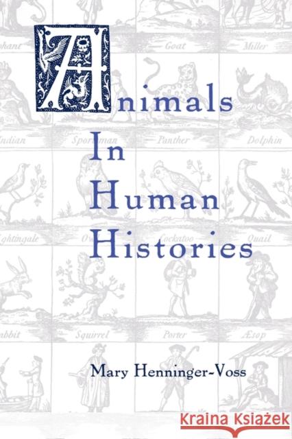 Animals in Human Histories: The Mirror of Nature and Culture Henninger-Voss, Mary J. 9781580461214 University of Rochester Press