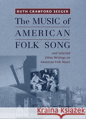 The Music of American Folk Song: And Selected Other Writings on American Folk Music Seeger, Ruth Crawford 9781580461368 University of Rochester Press