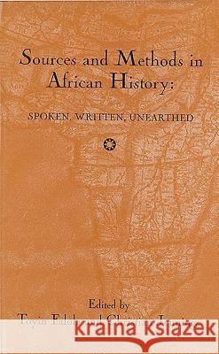Sources and Methods in African History: Spoken Written Unearthed Falola, Toyin 9781580461405