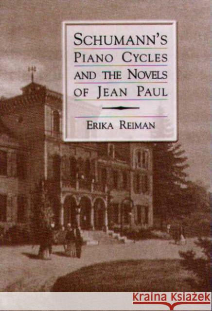 Schumann's Piano Cycles and the Novels of Jean Paul Reiman, Erika 9781580461450