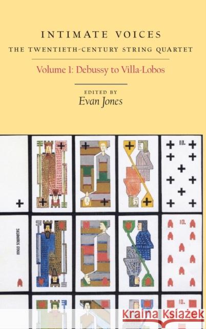 Intimate Voices: The Twentieth-Century String Quartet: Volume 1: Debussy to Villa-Lobos Clampitt, David 9781580462297 University of Rochester Press