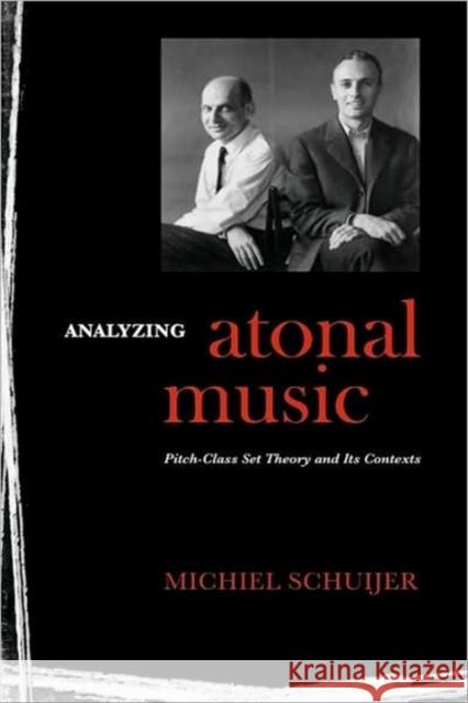 Analyzing Atonal Music: Pitch-Class Set Theory and Its Contexts Schuijer, Michiel 9781580462709 University of Rochester Press