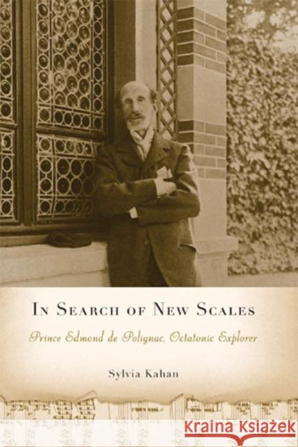 In Search of New Scales: Prince Edmond de Polignac, Octatonic Explorer Sylvia Kahan 9781580463058