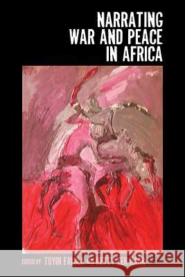 Narrating War and Peace in Africa Solimar Otero Toyin Falola Hetty Te 9781580463300 University of Rochester Press