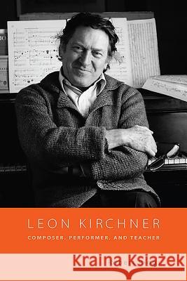 Leon Kirchner: Composer, Performer, and Teacher Robert Riggs 9781580463430 0