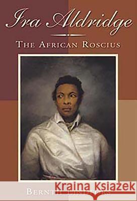 IRA Aldridge: The African Roscius Lindfors, Bernth 9781580463744