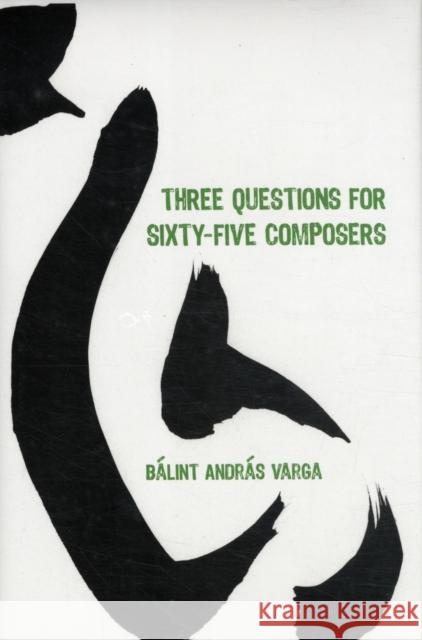 Three Questions for Sixty-Five Composers Balint Varga 9781580463799