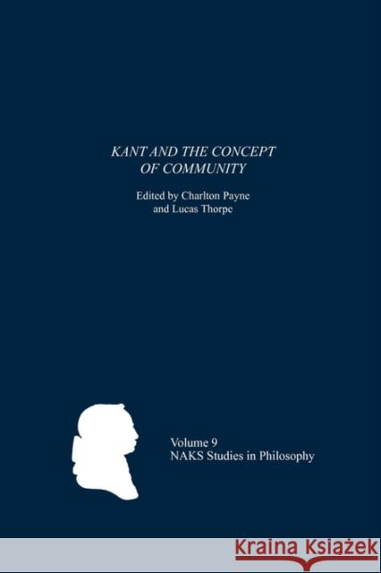 Kant and the Concept of Community Charlton Payne Lucas Thorpe 9781580463874 University of Rochester Press