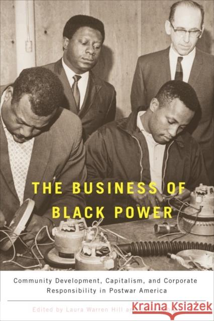 The Business of Black Power: Community Development, Capitalism, and Corporate Responsibility in Postwar America Warren Hill, Laura 9781580464031