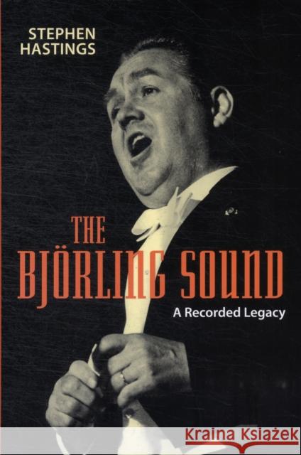 The Bjorling Sound: A Recorded Legacy Hastings, Stephen 9781580464062 0