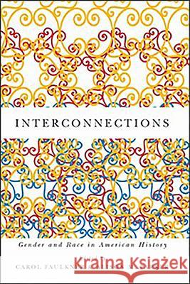 Interconnections: Gender and Race in American History Carol Faulkner Alison Parker 9781580464215 University of Rochester Press