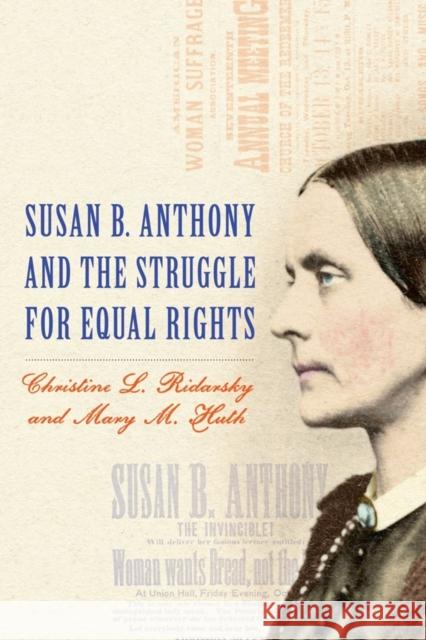 Susan B. Anthony and the Struggle for Equal Rights Christine L Ridarsky 9781580464253