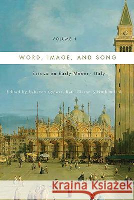 Word, Image, and Song, Vol. 1: Essays on Early Modern Italy Rebecca Cypess 9781580464291