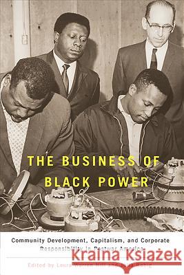The Business of Black Power: Community Development, Capitalism, and Corporate Responsibility in Postwar America Laura Hill 9781580464406 0