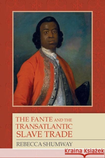 The Fante and the Transatlantic Slave Trade Rebecca Shumway 9781580464789 University of Rochester Press