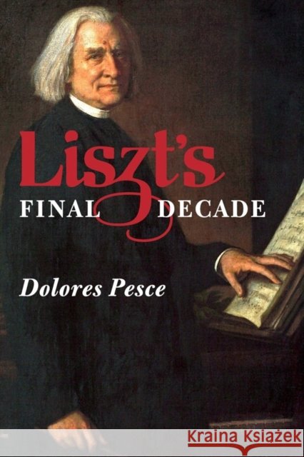 Liszt's Final Decade Pesce, Dolores 9781580464840