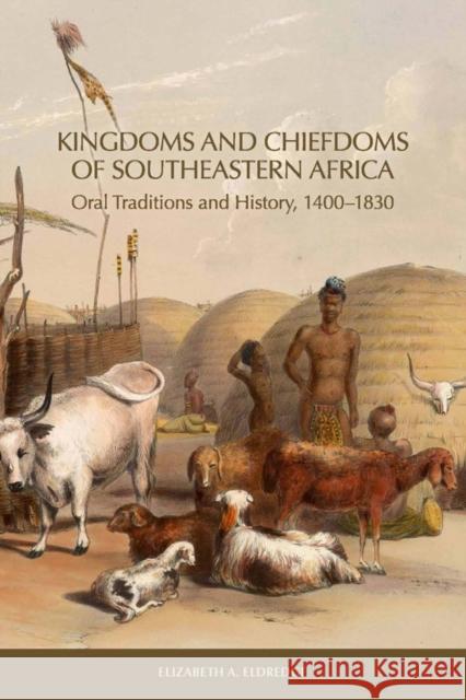 Kingdoms and Chiefdoms of Southeastern Africa: Oral Traditions and History, 1400-1830 Eldredge, Elizabeth A. 9781580465144
