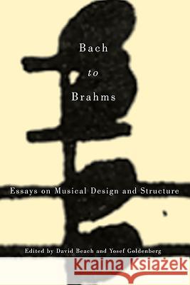 Bach to Brahms: Essays on Musical Design and Structure David Beach 9781580465151