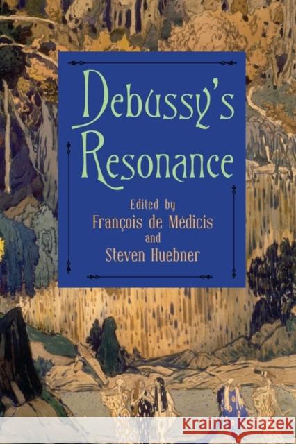 Debussy's Resonance Steven Huebner 9781580465250 University of Rochester Press