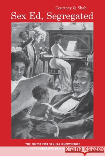 Sex Ed, Segregated: The Quest for Sexual Knowledge in Progressive-Era America Courtney Q. Shah 9781580465359 BOYDELL PRESS