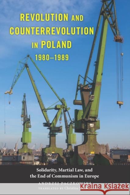 Revolution and Counterrevolution in Poland, 1980-1989: Solidarity, Martial Law, and the End of Communism in Europe Andrzej Paczkowski Christina Manetti 9781580465366