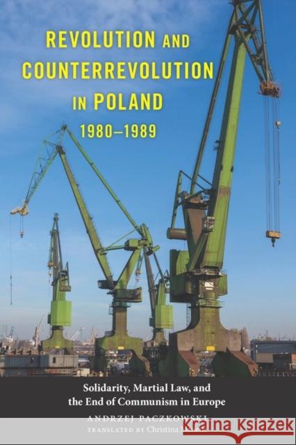 Revolution and Counterrevolution in Poland, 1980-1989: Solidarity, Martial Law, and the End of Communism in Europe Andrzej Paczkowski Christina Manetti 9781580465366 University of Rochester Press