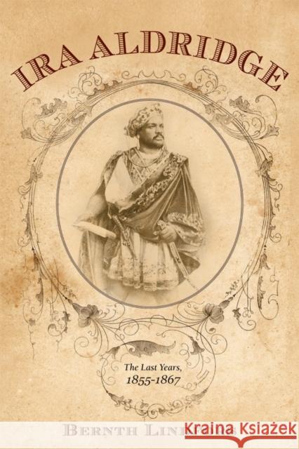 IRA Aldridge: The Last Years, 1855-1867 Bernth Lindfors 9781580465380 BOYDELL PRESS