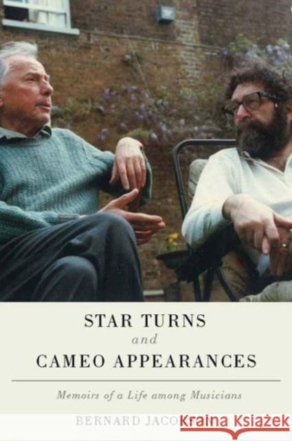 Star Turns and Cameo Appearances: Memoirs of a Life Among Musicians Bernard Jacobson 9781580465410