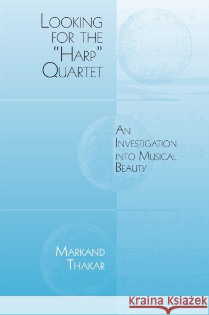 Looking for the Harp Quartet: An Investigation Into Musical Beauty Thakar, Markand 9781580465472 John Wiley & Sons