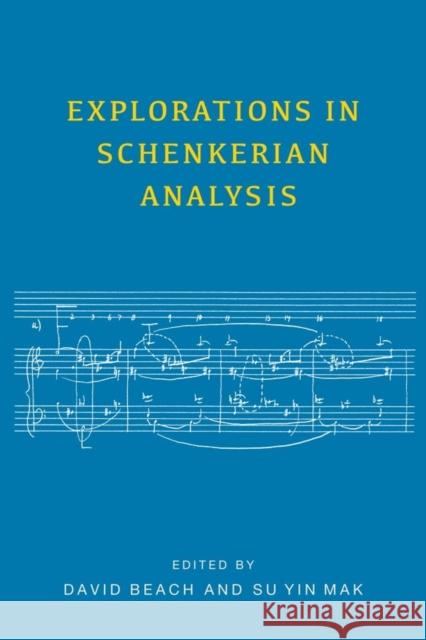 Explorations in Schenkerian Analysis David Beach Su Yin Mak 9781580465595