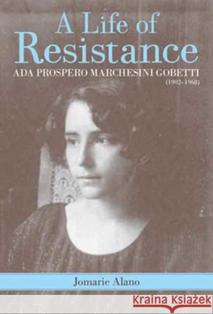 A Life of Resistance: ADA Prospero Marchesini Gobetti (1902-1968) Alano, Jomarie 9781580465724 John Wiley & Sons