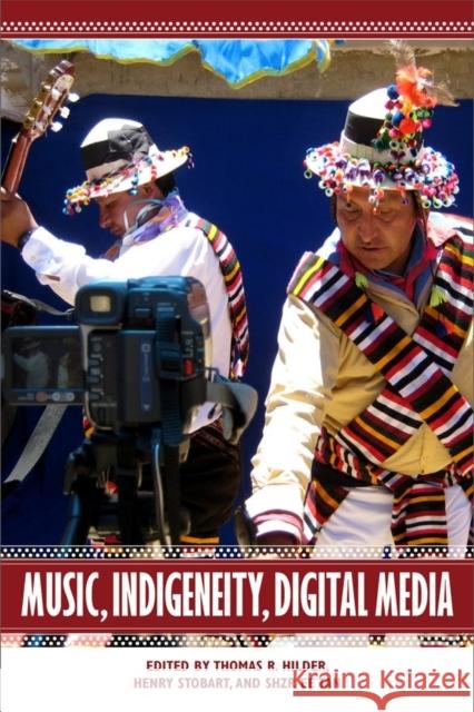 Music, Indigeneity, Digital Media Hilder, Thomas; Stobart, Henry; Tan, Shzr Ee 9781580465731 John Wiley & Sons