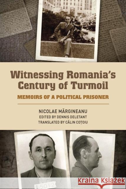 Witnessing Romania's Century of Turmoil: Memoirs of a Political Prisoner Margineanu, Nicolae; Cotoiu, Calin; Deletant, Dennis 9781580465793 John Wiley & Sons