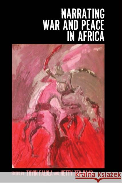 Narrating War and Peace in Africa Toyin Falola Hetty Te 9781580469135 University of Rochester Press