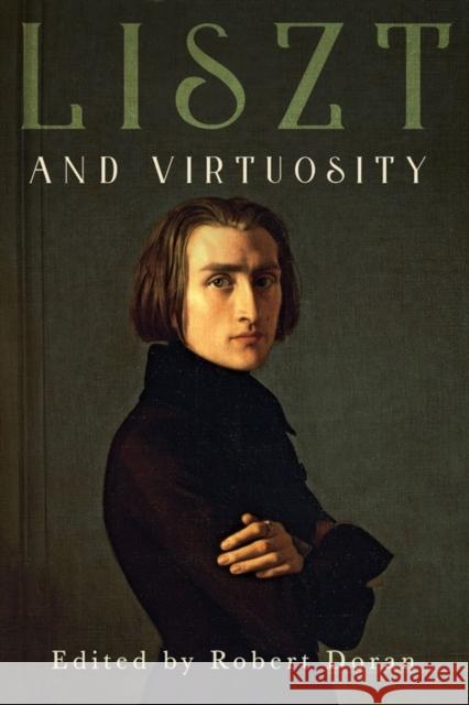 Liszt and Virtuosity Robert Doran 9781580469395