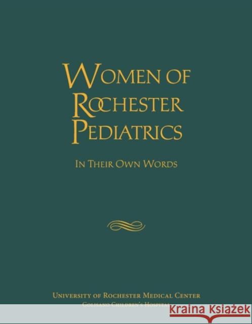 Women of Rochester Pediatrics: In Their Own Words Bolger, Nancy Wharton 9781580469487 University of Rochester Press