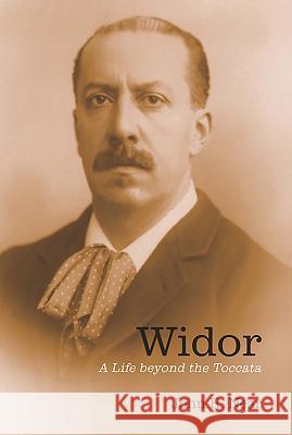 Widor: A Life Beyond the Toccata John Near 9781580469593 University of Rochester Press