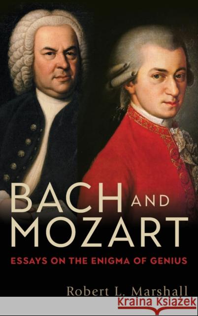 Bach and Mozart: Essays on the Enigma of Genius Robert L. Marshal, Robert L. 9781580469623 Boydell & Brewer Ltd