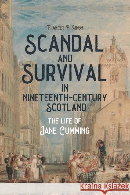 Scandal and Survival in Nineteenth-Century Scotland: The Life of Jane Cumming Professsor Emerita Frances B. (Author) Singh 9781580469890 Boydell & Brewer Ltd