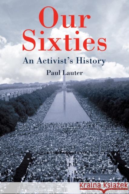 Our Sixties: An Activist's History Paul Lauter 9781580469906